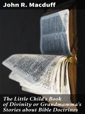 cover image of The Little Child's Book of Divinity or Grandmamma's Stories about Bible Doctrines